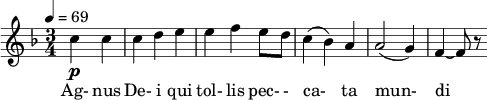  \relative c'' { \clef treble \time 3/4 \key f \major \tempo 4 = 69 \partial 4*2 c4\p c | c d e | e f e8 d | c4( bes) a | a2( g4) | f4~ f8 r } \addlyrics {Ag- nus De- i qui tol- lis pec- - ca- ta mun- di } 