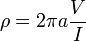 \rho=2 \pi a \frac{V}{I}