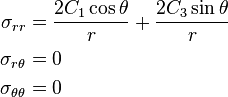 
  \begin{align}
    \sigma_{rr} & = \frac{2C_1\cos\theta}{r} + \frac{2C_3\sin\theta}{r} \\
    \sigma_{r\theta} & = 0 \\
    \sigma_{\theta\theta} & = 0
  \end{align}
