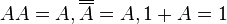 AA=A, \overline{\overline{A}}=A, 1+A = 1