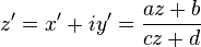 z'=x'+iy'=\frac{az+b}{cz+d}