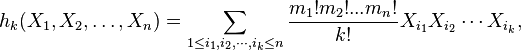  h_k (X_1, X_2, \dots,X_n) = \sum_{1 \leq i_1, i_2 , \cdots , i_k \leq n} 
\frac{m_1! m_2 !...m_n!}{k!} X_{i_1} X_{i_2} \cdots X_{i_k},