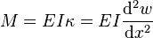 M = E I \kappa = E I \frac{\mathrm{d}^2 w}{\mathrm{d} x^2}