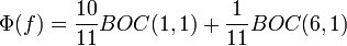 \Phi(f)=\frac{10}{11}BOC(1,1)+\frac{1}{11}BOC(6,1)