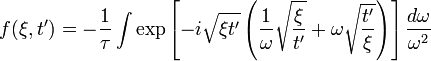 f(\xi,t')=-\frac{1}{\tau} \int \exp \left[-i \sqrt{\xi t'} \left(\frac{1}{\omega} \sqrt{\frac{\xi}{t'}}+\omega \sqrt{\frac{t'}{\xi}}\right)\right]\frac{d\omega}{\omega^2}
