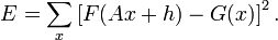 E=\sum_{x}\left [F(Ax+h)-G(x)\right ]^2.