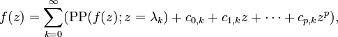 f(z) = \sum_{k=0}^{\infty} (\operatorname{PP}(f(z); z = \lambda_k) + c_{0,k} + c_{1,k}z + \cdots + c_{p,k}z^p),