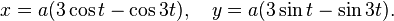 x=a(3\cos t-\cos3t),\quad y=a(3\sin t-\sin3t).