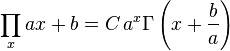 \prod _x ax+b = C\, a^x \Gamma \left(x+\frac{b}{a}\right) \,