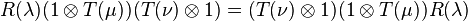 R(\lambda)(1 \otimes T(\mu))(T(\nu) \otimes 1) = (T(\nu) \otimes 1)(1 \otimes T(\mu))R(\lambda) 