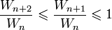 \frac{W_{n + 2}}{W_n} \leqslant \frac{W_{n + 1}}{W_n} \leqslant 1