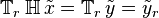 \mathbb{T}_r \, \mathbb{H} \, \tilde{x} = \mathbb{T}_r \, \tilde{y} = \tilde{y}_r