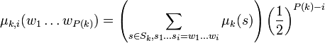 \mu_{k,i}(w_1\ldots w_{P(k)})=\left(\sum_{s\in S_k, s_1\ldots s_i=w_1\ldots w_i}\mu_k(s)\right)\left(\frac{1}{2}\right)^{P(k)-i}