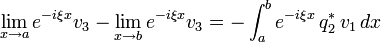 \lim_{x\to a}e^{-i\xi x}v_{3}-\lim_{x\to b}e^{-i\xi x}v_{3}=-\int_{a}^{b}e^{-i\xi x}\,q_{2}^{*}\,v_{1}\,dx