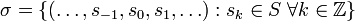 \sigma =\{(\ldots,s_{-1},s_0,s_1,\ldots) : s_k \in S \; \forall k \in \mathbb{Z} \}