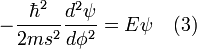  -\frac{\hbar^2}{2m s^2} \frac{d^2\psi}{d\phi^2} = E\psi \quad (3) 