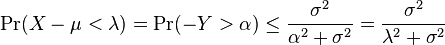 
\Pr( X-\mu < \lambda)
= \Pr( -Y  > \alpha) \leq  \frac{\sigma^2}{\alpha^2 + \sigma^2} = \frac{\sigma^2}{\lambda^2 + \sigma^2}
