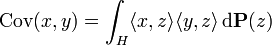 \mathrm{Cov}(x, y) = \int_{H} \langle x, z \rangle \langle y, z \rangle \, \mathrm{d} \mathbf{P} (z)