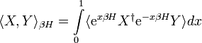  \langle X,Y\rangle_{\beta H}= \int\limits_0^1 \langle{\rm e}^{x\beta H} X^\dagger{\rm e}^{-x\beta H}Y\rangle dx