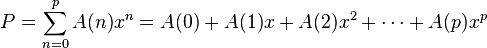 P = \sum_{n=0}^p A(n)x^n = A(0)+A(1)x+A(2)x^2+ \cdots +A(p)x^p