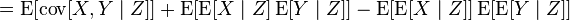 = \operatorname{E}\!\left[\operatorname{cov}[X,Y\mid Z]] + \operatorname{E}[\operatorname{E}[X\mid Z]\operatorname{E}[Y\mid Z]\right] - \operatorname{E}[\operatorname{E}[X\mid Z]]\operatorname{E}[\operatorname{E}[Y\mid Z]]