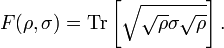 F(\rho, \sigma) = \operatorname{Tr} \left[\sqrt{\sqrt{\rho} \sigma \sqrt{\rho}}\right].