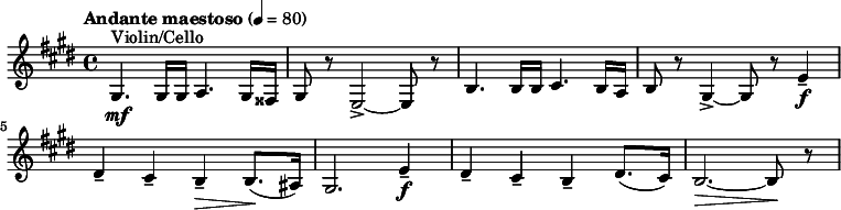 
  \relative c' { \clef treble \time 4/4 \key e \major \tempo "Andante maestoso" 4 = 80 gis4.^"Violin/Cello"\mf gis16 gis a4. gis16 fisis | gis8 r e2->~ e8 r | b'4. b16 b cis4. b16 a | b8 r gis4->~ gis8 r e'4--\f | dis-- cis-- b--\> b8.(\! ais16) | gis2. e'4--\f | dis-- cis-- b-- dis8.( cis16) | b2.~\> b8\! r }
