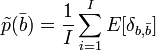 
\tilde{p}(\bar{b}) = \frac{1}{I} \sum_{i=1}^I E[\delta_{b,\bar{b}}]
