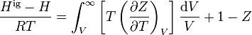 \frac{H^\mathrm{ig}-H}{RT} = \int_V^\infty \left[ T \left(\frac{\partial Z}{\partial T}\right)_V \right] \frac{\mathrm{d}V}{V} + 1 - Z