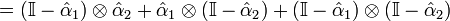 =  (\mathbb{I} - \hat{\alpha}_1) \otimes \hat{\alpha}_2 + \hat{\alpha}_1 \otimes (\mathbb{I} - \hat{\alpha}_2) + (\mathbb{I} - \hat{\alpha}_1) \otimes (\mathbb{I} - \hat{\alpha}_2)