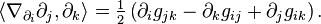 \left \langle \nabla_{ \partial_i }\partial_j, \partial_k \right \rangle  = \tfrac{1}{2} \left ( \partial_i g_{jk}- \partial_k g_{ij} + \partial_j g_{ik} \right ).