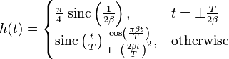 h(t) = \begin{cases}
\frac{\pi}{4}\;\mathrm{sinc}\left(\frac{1}{2\beta}\right),
       & t = \pm\frac{T}{2\beta} \\
\mathrm{sinc}\left(\frac{t}{T}\right)\frac{\cos\left(\frac{\pi\beta t}{T}\right)}{1 - \left(\frac{2\beta t}{T}\right)^2},
       & \mbox{otherwise} 
\end{cases}