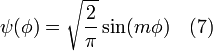  \ \psi (\phi) = \sqrt{\frac{2}{\pi}} \sin (m \phi) \quad (7) 