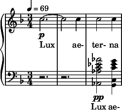  {  \new PianoStaff << \new Staff \relative c'' { \clef treble \time 3/4 \key f \major \tempo 4 = 69 c2.~\p | c2 c4 | c2 c4 } \addlyrics { Lux ae- ter- na } \new Staff \relative c'' { \clef bass \time 3/4 \key f \major r2. | r2. | <aes ees c aes aes,>2\pp <g ees c g, c>4 } \addlyrics { Lux ae- } >>  } 