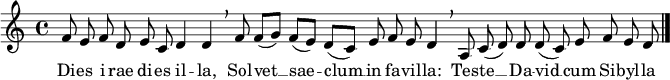 
\relative c' {
  \cadenzaOn
  f8 e f d e c d4 d \breathe
  f8 f([ g)] f([ e)] d([ c)] e f e d4 \breathe
  a8 c( d) d d( c) e f e d \bar "|."
}
\addlyrics {
  Di -- es i -- rae di -- es il -- la,
  Sol -- vet __ sae -- clum __ in fa -- vil -- la:
  Tes -- te __ Da -- vid __ cum Si -- byl -- la
}
