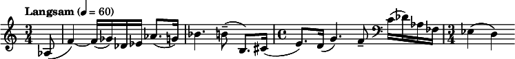 
  \relative c' { \clef treble \time 3/4 \tempo "Langsam" 4 = 60 \partial 8*1 aes8( f'4)~ f16( ges) des ees aes8.( g16) bes4. b8--( b,8.) cis16( \time 4/4 e8.) d16( g4.) f8-- \clef bass c16( des) aes fes \time 3/4 ees4( d) }
