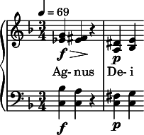  {  \new PianoStaff << \new Staff \relative c'' { \clef treble \time 3/4 \key f \major \tempo 4 = 69 <g ees>4\f\> <fis ees>\! r | <dis a>\p <e bes> } \addlyrics { Ag- nus De- i } \new Staff \relative c' { \clef bass \time 3/4 \key f \major <bes c,>4\f <a c,> r | <fis c>\p <g c,> } >>  } 